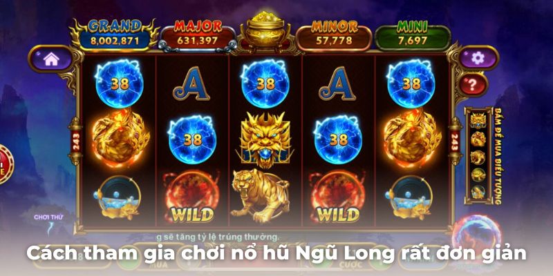 Cách tham gia chơi nổ hũ Ngũ Long rất đơn giản và dễ dàng