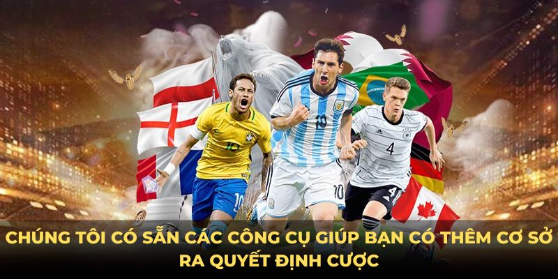 Chúng tôi có sẵn các công cụ giúp bạn có thêm cơ sở ra quyết định cược