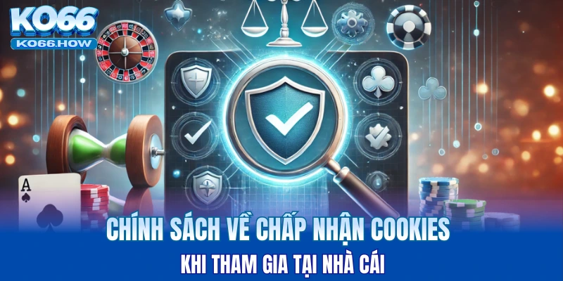 Chính sách về chấp nhận Cookies khi tham gia tại nhà cái