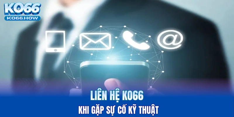 Liên hệ KO66 khi gặp sự cố kỹ thuật